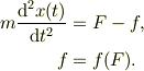 m\frac{\mathrm{d}^2x(t)}{\mathrm{d} t^2} &=F-f,\\f &= f(F).