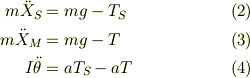 m\ddot X_S &= mg - T_S &\ (2)\\m\ddot X_M &= mg -T &\ (3)\\I\ddot \theta &= aT_S - aT &\ (4)