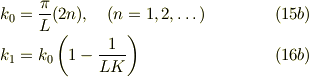 k_{0} &= \frac{\pi}{L}(2n), \quad(n=1,2, \dots) &\ (15b)\\k_1 &= k_0\left(1-\frac{1}{LK}\right) &\ (16b)