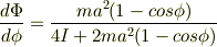 \frac{d\Phi}{d\phi}=\frac{ma^{2}(1-cos\phi)}{4I+2ma^{2}(1-cos\phi)} 
