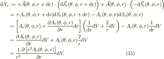 \mbox{d}N_{r} &:=  +\vec A(\theta , \phi, r+\mbox{d}r)\cdot \left(\mbox{d}\vec S_{r}(\theta , \phi, r+\mbox{d}r)\right) +\vec A(\theta, \phi, r)\cdot \left(-\mbox{d}\vec S_{r}(\theta, \phi, r)\right) \\&= +A_{r}(\theta , \phi, r+\mbox{d}r)\mbox{d} S_{r}(\theta , \phi, r+\mbox{d}r) -A_{r}(\theta, \phi, r)\mbox{d} S_{r}(\theta, \phi, r)\\&= \left[A_{r}(\theta, \phi, r)+ \frac{\partial A_{r}(\theta, \phi, r) }{\partial r}\mbox{d}r \right] \left( \frac{1}{\mbox{d}r}\mbox{d}V +\frac{2}{r}\mbox{d}V \right) -A_{r}(\theta, \phi, r) \frac{1}{\mbox{d}r}\mbox{d}V \\&= \frac{\partial A_{r}(\theta, \phi, r) }{\partial r}\mbox{d}V +A_{r}(\theta, \phi, r)\frac{2}{r}\mbox{d} V\\&= \frac{1}{r^{2}}\frac{\partial \left[ r^{2}A_{r}(\theta, \phi, r) \right]}{\partial r}\mbox{d}V. \tag{15}