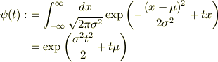 \psi(t):&=\int_{-\infty}^\infty\frac{dx}{\sqrt{2\pi\sigma^2}}\exp\left(-\frac{(x-\mu)^2}{2\sigma^2}+tx\right)\\&=\exp\left(\frac{\sigma^2t^2}{2}+t\mu\right)