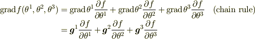 \mathrm{grad}f(\theta^1,\theta^2,\theta^3) &= \mathrm{grad} \theta^1\frac{\partial f}{\partial \theta^1} +  \mathrm{grad} \theta^2\frac{\partial f}{\partial \theta^2} +  \mathrm{grad} \theta^3\frac{\partial f}{\partial \theta^3} \quad\text{(chain rule)}\\&= \bm{g}^1 \frac{\partial f}{\partial \theta^1} +  \bm{g}^2 \frac{\partial f}{\partial \theta^2} +  \bm{g}^3 \frac{\partial f}{\partial \theta^3}