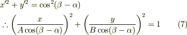 &x^{\prime 2} + y^{\prime 2} = \cos^{2} (\beta - \alpha) \\&\therefore \left( \frac{x}{A \cos (\beta - \alpha)} \right)^{2} + \left( \frac{y}{B \cos (\beta - \alpha)} \right)^{2} = 1 \tag{7}