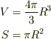 V &=\frac{4\pi}{3}R^3\\S &=\pi R^2
