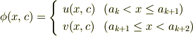 \phi (x, c) = \left\{\begin {array} {cl}u(x, c) & \left( a_{k} < x \le a_{k+1} \right) \\v(x, c) & \left( a_{k+1} \le x < a_{k+2} \right)\end {array}\right.