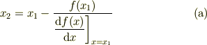 x_{2}=x_{1}-\frac{f(x_{1})}{\left. \dfrac{\mathrm{d} f(x)}{\mathrm{d} x}\right]_{x=x_1}} \tag{a}
