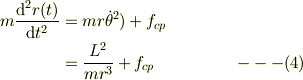 m\frac{\mathrm{d}^2 r(t)}{\mathrm{d} t^2}&= mr\dot \theta^2) + f_{cp}\\&= \frac{L^2}{mr^3} + f_{cp} &\ ---(4)