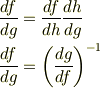 \frac{df}{dg}&=\frac{df}{dh}\frac{dh}{dg}\\\frac{df}{dg}&=\left(\frac{dg}{df}\right)^{-1}