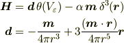 \bm{H} &= \bm{d}\,\theta(V_\varepsilon) - \alpha\, \bm{m}\,\delta^3(\bm{r}) \\\bm{d} &= - \frac{\bm{m}}{4\pi r^3} + 3 \frac{(\bm{m}\cdot\bm{r})}{4\pi r^5}\bm{r}