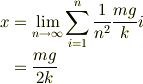 x &= \lim_{n \to \infty} \sum_{i=1}^{n} \frac{1}{n^2}\frac{mg}{k}i \\&= \frac{mg}{2k}