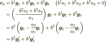 \bm{r}_0 &= b^1 \bm{g}_1 + b^2 \bm{g}_2 + b^3 \bm{g}_3 \quad \left(b^1 a_1+ b^2 a_2+ b^3 a_3 = 0 \right)\\&= \left(-\frac{b^2 a_2+ b^3 a_3}{a_1}\right) \bm{g}_1 + b^2 \bm{g}_2 + b^3 \bm{g}_3\\&= b^2 \left(\bm{g}_2 -\frac{a_2}{a_1}\bm{g}_1\right) + b^3 \left(\bm{g}_3 -\frac{a_3}{a_1}\bm{g}_1\right) \\&= b^2 \bm{g}'_2 + b^3 \bm{g}'_3