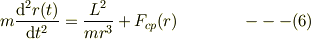 m\frac{\mathrm{d}^2 r(t)}{\mathrm{d} t^2}&= \frac{L^2}{mr^3} + F_{cp}(r) &\ ---(6)