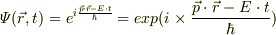 \mathnormal{\Psi(\vec{r},t)}=e^{i\frac{\vec{p}\cdot\vec{r}-E\cdot t}{\hbar}}=exp(i\times\frac{\vec{p}\cdot\vec{r}-E\cdot t}{\hbar})