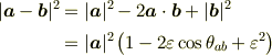 |\bm{a} - \bm{b}|^2 &= |\bm{a}|^2 - 2\bm{a}\cdot\bm{b} + |\bm{b}|^2\\&= |\bm{a}|^2 \left(1 - 2\varepsilon\cos\theta_{ab} + \varepsilon^2\right)