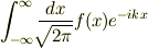 \int_{-\infty}^{\infty}\frac{dx}{\sqrt[]{\mathstrut 2\pi}}f(x)e^{-ikx}