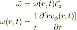 \vec \omega &= \omega(r,t)\vec e_{z}\\\omega(r,t) &= \frac{1}{r}\frac{\partial [r v_{\phi}(r,t)]}{\partial r}