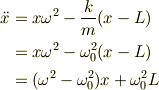 \ddot x&= x\omega^2-\frac{k}{m}(x-L)\\&= x\omega^2 - \omega_0^2(x-L)\\&=(\omega^2 -\omega_0^2)x +\omega_0^2 L