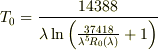 T_0=\frac{14388}{\lambda\ln\left(\frac{37418}{\lambda^5R_0(\lambda)}+1\right)}