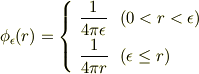 \phi_{\epsilon}(r)=\left\{\begin{array}{ll}\displaystyle\frac{1}{4\pi \epsilon}& (0<r<\epsilon)\\[0.5em]\displaystyle\frac{1}{4\pi r} &(\epsilon\leq r)\end{array}\right.