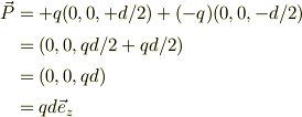 \vec P&= +q(0,0,+d/2) + (-q)(0,0,-d/2)\\&= (0,0,qd/2+qd/2)\\&= (0,0,qd)\\&= qd\vec e_z      