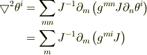 \bigtriangledown^2 \theta^i &= \sum_{mn} J^{-1} \partial_m \left( g^{mn} J \partial_n \theta^i \right)\\&= \sum_{m} J^{-1} \partial_m \left( g^{mi} J \right)