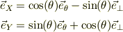 \vec e_X &= \cos(\theta)\vec e_{\theta}-\sin(\theta)\vec e_{\perp}\\\vec e_Y &= \sin(\theta)\vec e_{\theta}+\cos(\theta)\vec e_{\perp}