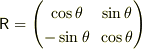 {\sf R}=\left(\begin{matrix}\cos\theta&\sin\theta\\-\sin\theta&\cos\theta\end{matrix}\right)