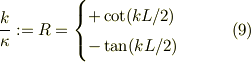 \frac{k}{\kappa} &:= R = \begin{cases}+\cot(kL/2)\\ -\tan(kL/2)\end{cases} \qquad (9)