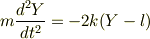 m\frac{d^2Y}{dt^2} &= -2k(Y - l)