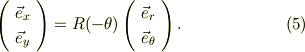 \left( \begin{array}{cc} \vec e_{x}\\ \vec e_{y}\\ \end{array} \right) = R(-\theta)\left( \begin{array}{cc} \vec e_{r}\\ \vec e_{\theta}\\ \end{array} \right). \tag{5}