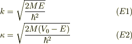 k &=\sqrt{\frac{2ME}{\hbar^{2}}} &\ (E1)\\ \kappa &= \sqrt{\frac{2M(V_{0}-E)}{\hbar^{2}}} &\ (E2)