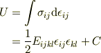 U &=\int \sigma_{ij} \mathrm{d}\epsilon_{ij} \\&= \frac{1}{2} E_{ijkl} \epsilon_{ij} \epsilon_{kl} +C 