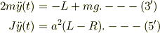 2m\ddot y(t) &= -L +mg. ---(3')\\ J\ddot y(t) &= a^2(L-R). ---(5')