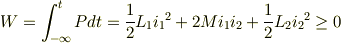 W = \int^t_{-\infty} P dt = \frac{1}{2}L_1 {i_1}^2 + 2Mi_1 i_2 + \frac{1}{2}L_2 {i_2}^2 \geq 0