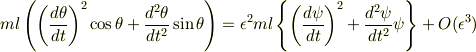 ml\left(\left(\frac{d\theta}{dt}\right)^2\cos\theta+ \frac{d^2\theta}{dt^2}\sin\theta\right) &=\epsilon^2 ml\left\{\left(\frac{d\psi}{dt}\right)^2+ \frac{d^2\psi}{dt^2}\psi\right\}+ O(\epsilon^3)