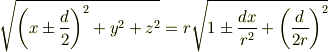 \sqrt {\left( x \pm \frac {d} {2}  \right)^2  + y^2  + z^2 }  = r\sqrt {1 \pm \frac {dx} {r^2 } + \left( {\frac{d}{2r}} \right)^2 }