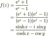 f(z) &=\frac{\mathrm{e}^z+1}{\mathrm{e}^z-1}\\&=\frac{(\mathrm{e}^z+1)(\mathrm{e}^{\bar{z}}-1)}{(\mathrm{e}^z-1)(\mathrm{e}^{\bar{z}}-1)}\\&=\frac{\sinh x-\mathrm{i}\,\sin y}{\cosh x-\cos y}