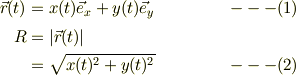\vec r(t) &= x(t)\vec e_x + y(t)\vec e_y &\ ---(1)\\R &= |\vec r(t)|\\&= \sqrt{x(t)^2 +y(t)^2} &\ ---(2)