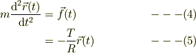 m\frac{\mathrm{d}^2 \vec r(t)}{\mathrm{d} t^2} &= \vec f(t) &\ ---(4)\\&= -\frac{T}{R}\vec r(t) &\ ---(5)