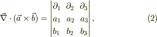 \vec \nabla \cdot(\vec a \times \vec b) &= \begin{vmatrix}\partial_{1} & \partial_{2} & \partial_{3} \\ a_1 & a_2 & a_3 \\ b_1 & b_2 & b_3 \end{vmatrix}, \tag{2}