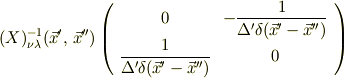 (X)^{-1}_{\nu\lambda}(\vec x^\prime,\,\vec x^{\prime\prime})\left(\begin{array}{cc}0&-\displaystyle\frac{1}{\Delta^\prime \delta (\vec x^\prime-\vec x^{\prime\prime})} \\ \displaystyle\frac{1}{\Delta^\prime \delta (\vec x^\prime-\vec x^{\prime\prime})}&0\end{array} \right)