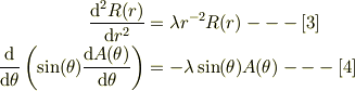 \dfrac{\mathrm{d}^2 R(r)}{\mathrm{d} r^2} &=\lambda r^{-2}R(r) ---[3]\\\dfrac{\mathrm{d}}{\mathrm{d} \theta }\left ( \sin(\theta) \dfrac{\mathrm{d} A(\theta)}{\mathrm{d} \theta} \right) &=-\lambda \sin(\theta)A(\theta) ---[4]