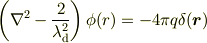 \left(\nabla^2-\frac{2}{\lambda^2_{\text{d}}}\right)\phi (r)=-4\pi q \delta (\boldsymbol{r})