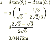 z &= d\tan(\theta_i)-d\tan(\theta_r)\\&= d\left(\frac{1}{\sqrt{3}}- \frac{1/3}{2\sqrt{2}/3}\right)\\&= d\frac{2\sqrt{2}-\sqrt{3}}{2\sqrt{6}}\\&= 0.04476\mathrm{m}