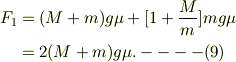 F_1 &= (M+m)g\mu + [1+\frac{M}{m}]mg\mu\\&= 2(M+m)g\mu. ----(9)
