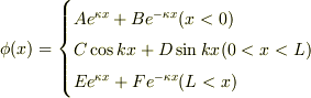 \phi(x)=\begin{cases}Ae^{\kappa x}+Be^{-\kappa x}(x<0)\\C\cos{kx}+D\sin{kx}(0<x<L)\\Ee^{\kappa x}+Fe^{-\kappa x}(L<x)\end{cases}