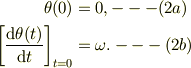 \theta(0) &= 0, ---(2a)\\\left[ \frac{\mathrm{d} \theta(t)}{\mathrm{d} t}\right]_{t=0} &= \omega. ---(2b)
