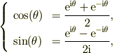 \left\{ \begin{array}{l c}\cos(\theta) &=\dfrac{\mathrm{e}^{\mathrm{i}\theta}+\mathrm{e}^{-\mathrm{i}\theta}}{2},\\\sin(\theta) &=\dfrac{\mathrm{e}^{\mathrm{i}\theta}-\mathrm{e}^{-\mathrm{i}\theta}}{2\mathrm{i}},\end{array} \right.