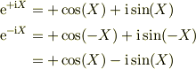 \mathrm{e}^{+\mathrm{i}X} &= +\cos(X) +\mathrm{i}\sin(X)\\\mathrm{e}^{-\mathrm{i}X} &= +\cos(-X) +\mathrm{i}\sin(-X)\\&= +\cos(X) -\mathrm{i}\sin(X)